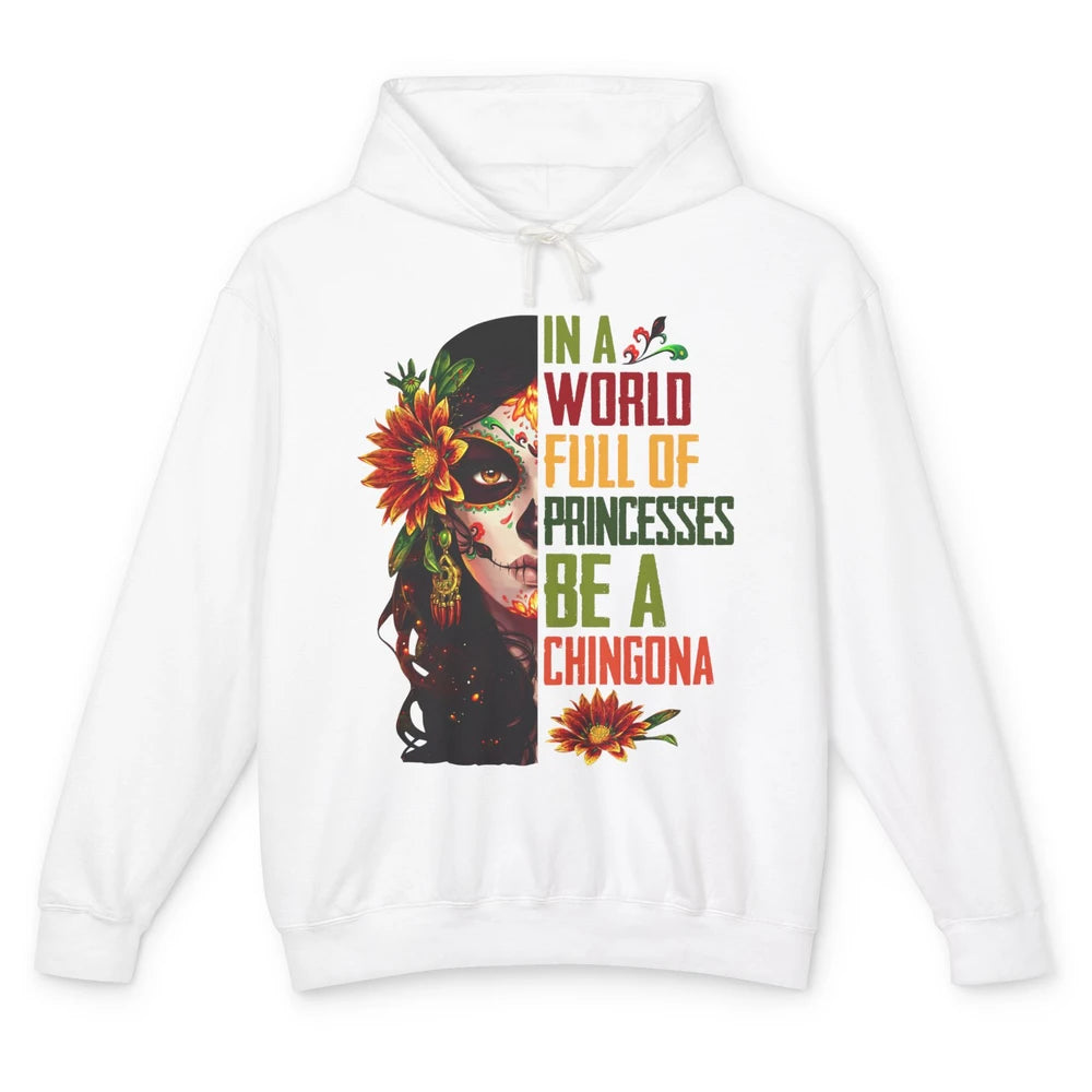 In A World Full Of Princesses Be A Chingona Badass Woman Unisex Lightweight Hoodie